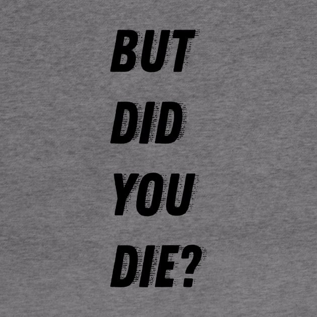 But did you die? by Laevs